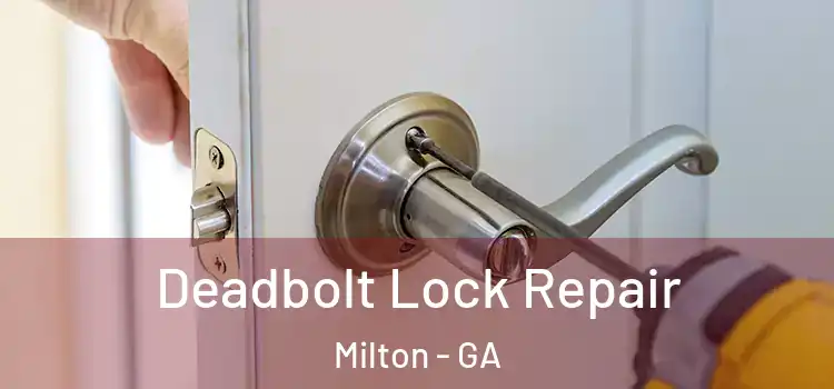 Deadbolt Lock Repair Milton - GA